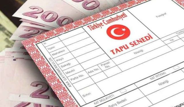Tapunuzu 31 Aralık'a kadar alın: Yeni yılda harçlar üç kat artacak