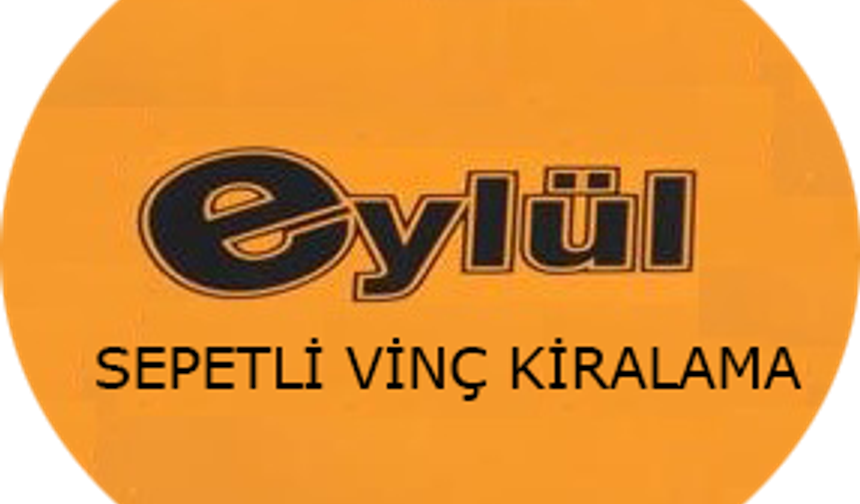 Eylül Sepetli Vinç Kiralama